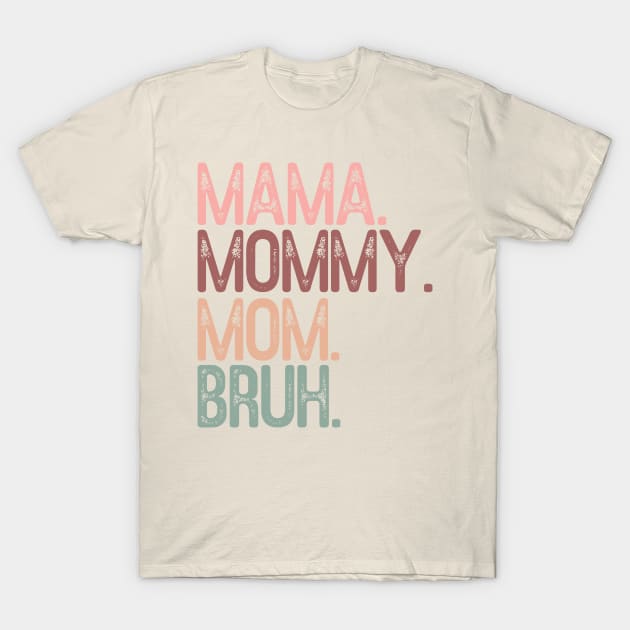 Mama mommy mom bruh; funny; mother's day; bruh; funny; gift; gift for mom; gift from child; gift from husband; gift from children; gift for mother; momma; mam; daughter; son; T-Shirt by Be my good time